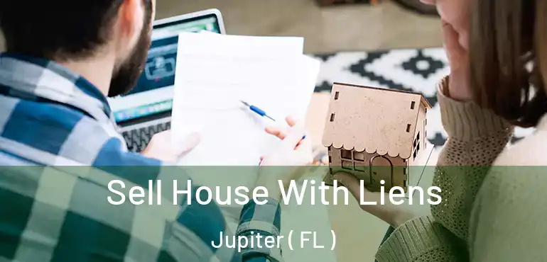  Sell House With Liens Jupiter ( FL )