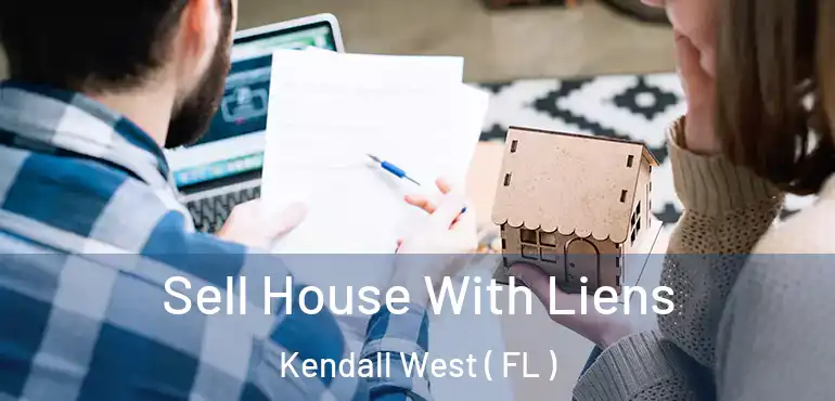  Sell House With Liens Kendall West ( FL )