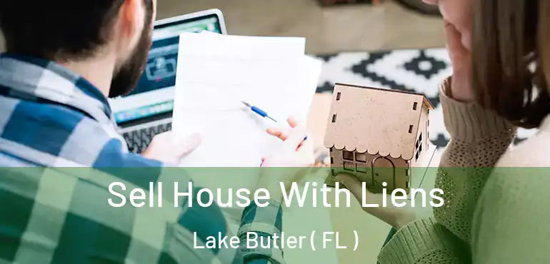  Sell House With Liens Lake Butler ( FL )