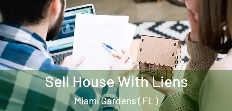  Sell House With Liens Miami Gardens ( FL )