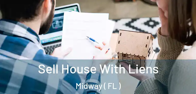  Sell House With Liens Midway ( FL )
