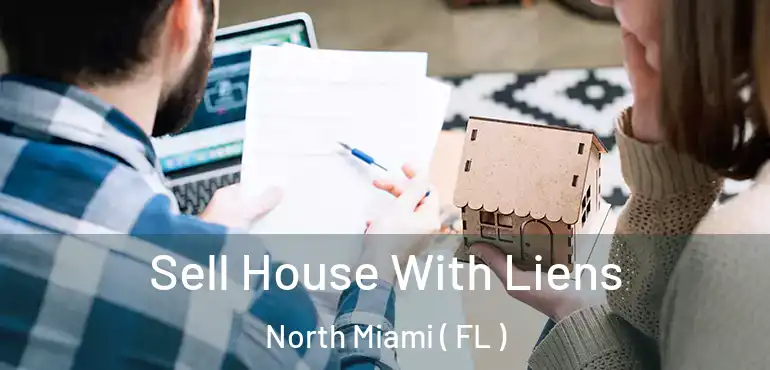  Sell House With Liens North Miami ( FL )