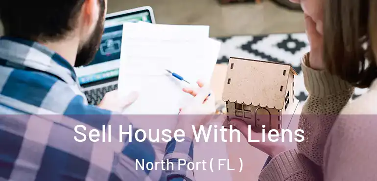  Sell House With Liens North Port ( FL )
