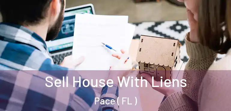 Sell House With Liens Pace ( FL )
