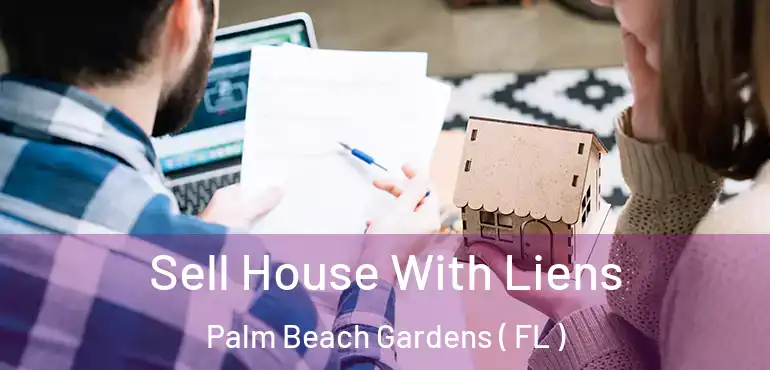  Sell House With Liens Palm Beach Gardens ( FL )