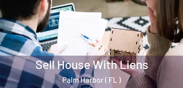  Sell House With Liens Palm Harbor ( FL )
