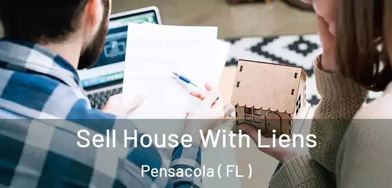  Sell House With Liens Pensacola ( FL )