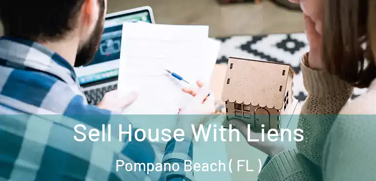  Sell House With Liens Pompano Beach ( FL )