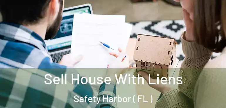  Sell House With Liens Safety Harbor ( FL )