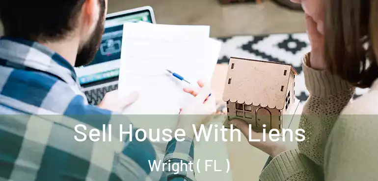  Sell House With Liens Wright ( FL )