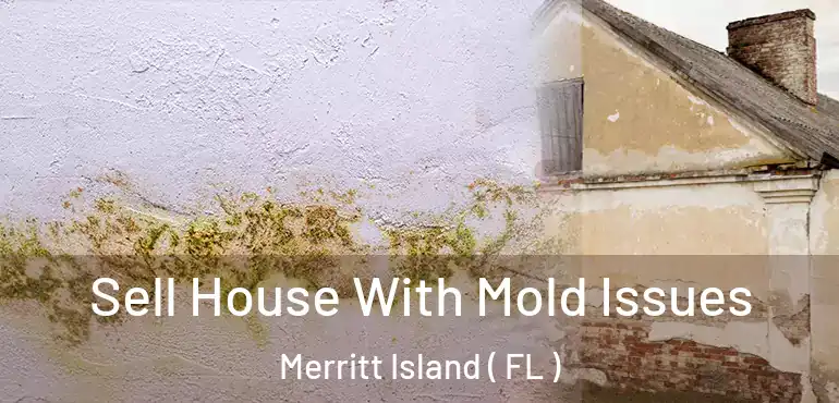  Sell House With Mold Issues Merritt Island ( FL )