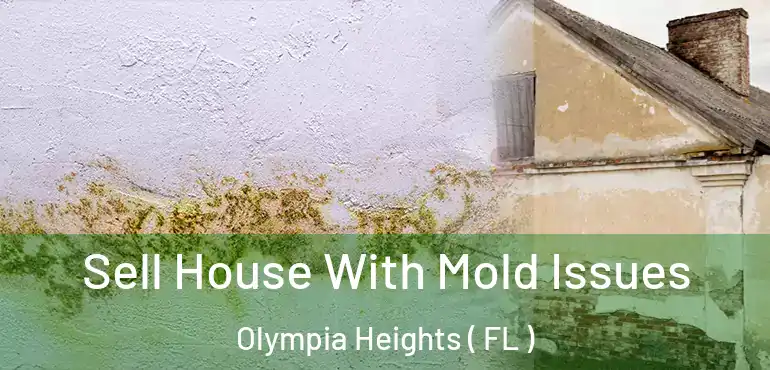  Sell House With Mold Issues Olympia Heights ( FL )