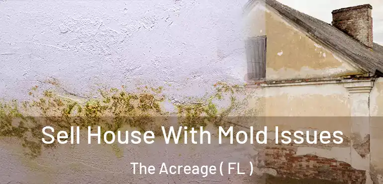  Sell House With Mold Issues The Acreage ( FL )
