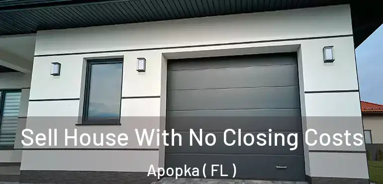  Sell House With No Closing Costs Apopka ( FL )