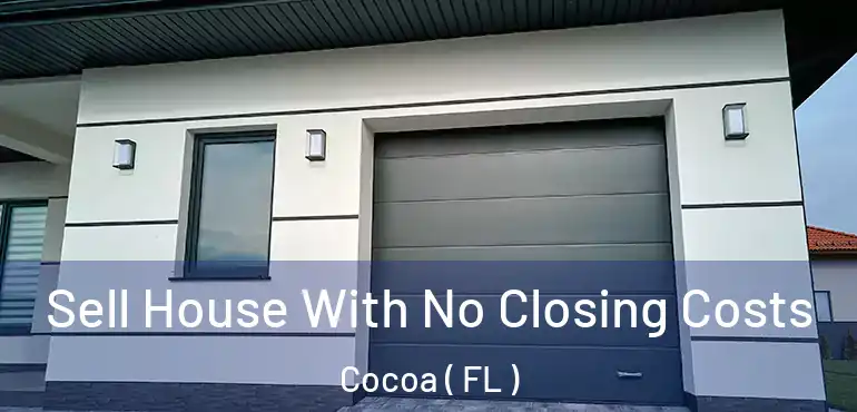  Sell House With No Closing Costs Cocoa ( FL )