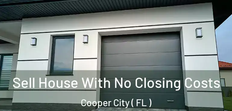  Sell House With No Closing Costs Cooper City ( FL )