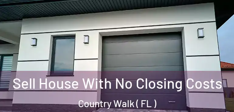  Sell House With No Closing Costs Country Walk ( FL )