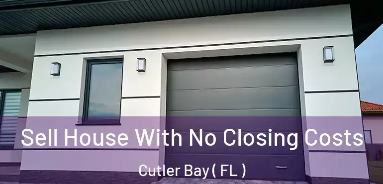  Sell House With No Closing Costs Cutler Bay ( FL )