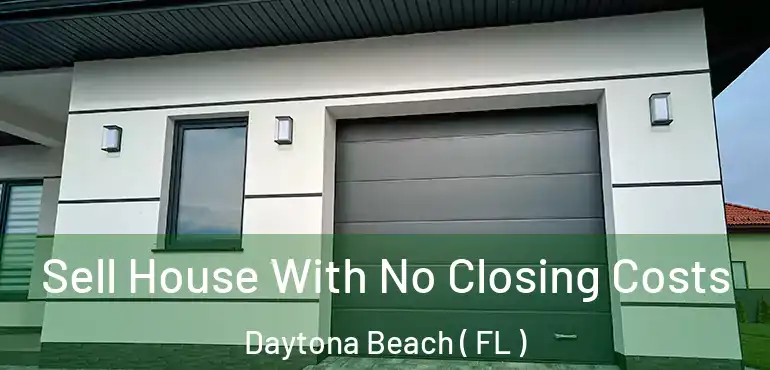  Sell House With No Closing Costs Daytona Beach ( FL )