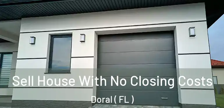  Sell House With No Closing Costs Doral ( FL )