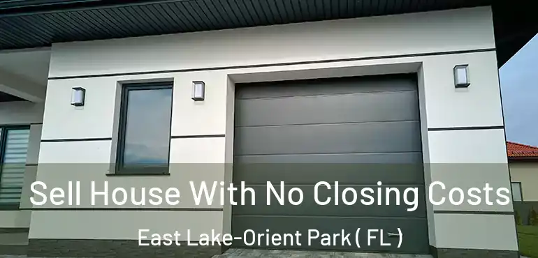  Sell House With No Closing Costs East Lake-Orient Park ( FL )