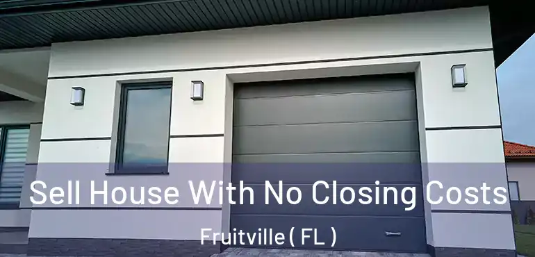  Sell House With No Closing Costs Fruitville ( FL )