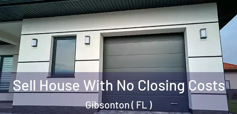  Sell House With No Closing Costs Gibsonton ( FL )