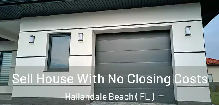 Sell House With No Closing Costs Hallandale Beach ( FL )