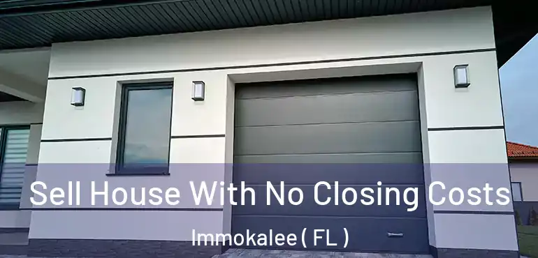  Sell House With No Closing Costs Immokalee ( FL )