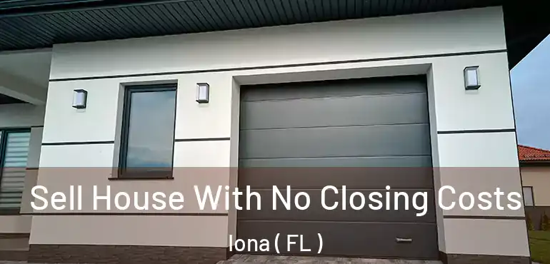  Sell House With No Closing Costs Iona ( FL )