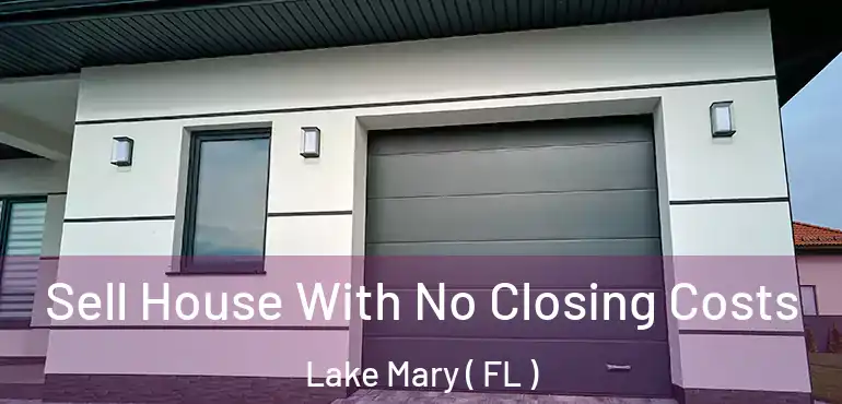  Sell House With No Closing Costs Lake Mary ( FL )