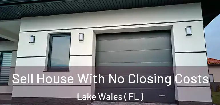  Sell House With No Closing Costs Lake Wales ( FL )
