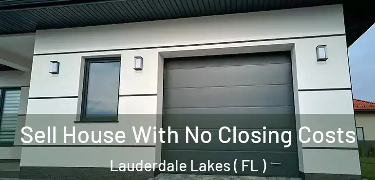  Sell House With No Closing Costs Lauderdale Lakes ( FL )