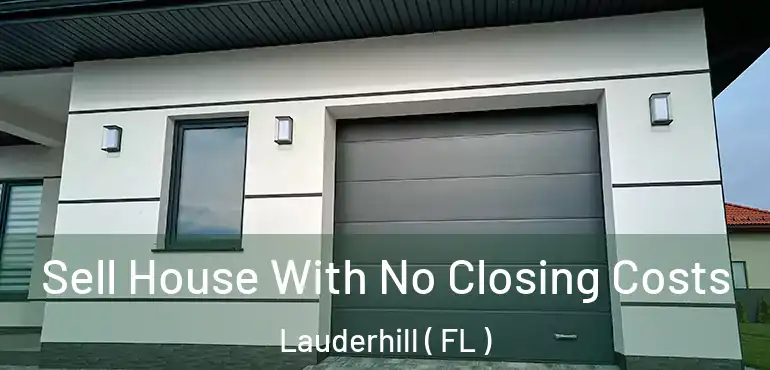  Sell House With No Closing Costs Lauderhill ( FL )