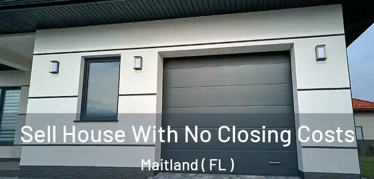  Sell House With No Closing Costs Maitland ( FL )