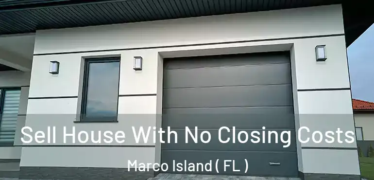  Sell House With No Closing Costs Marco Island ( FL )