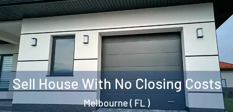  Sell House With No Closing Costs Melbourne ( FL )