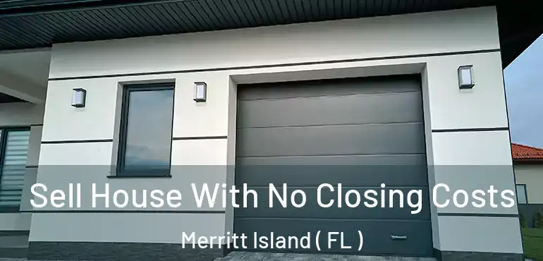 Sell House With No Closing Costs Merritt Island ( FL )