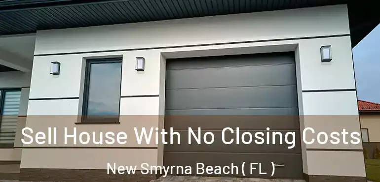  Sell House With No Closing Costs New Smyrna Beach ( FL )
