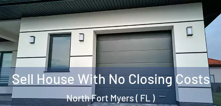  Sell House With No Closing Costs North Fort Myers ( FL )
