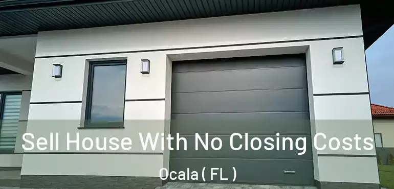  Sell House With No Closing Costs Ocala ( FL )
