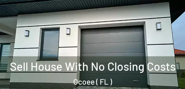  Sell House With No Closing Costs Ocoee ( FL )