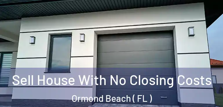 Sell House With No Closing Costs Ormond Beach ( FL )