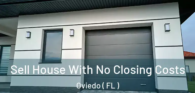  Sell House With No Closing Costs Oviedo ( FL )