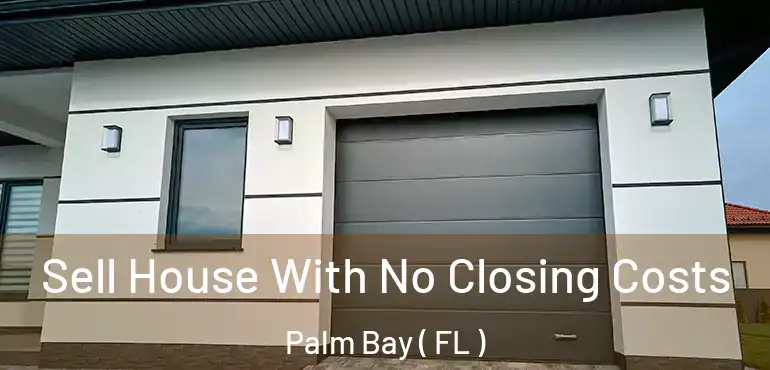  Sell House With No Closing Costs Palm Bay ( FL )