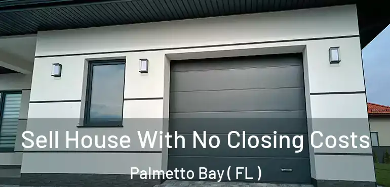  Sell House With No Closing Costs Palmetto Bay ( FL )