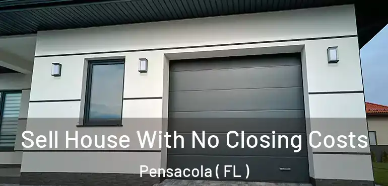  Sell House With No Closing Costs Pensacola ( FL )