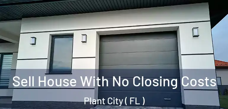  Sell House With No Closing Costs Plant City ( FL )