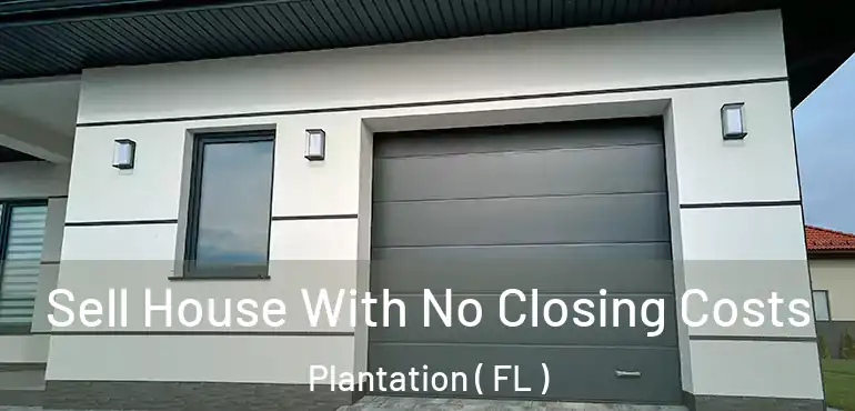  Sell House With No Closing Costs Plantation ( FL )