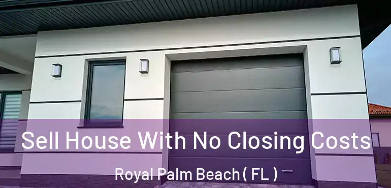  Sell House With No Closing Costs Royal Palm Beach ( FL )
